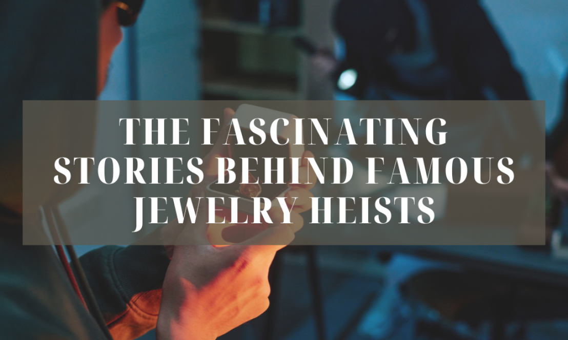 Les histoires fascinantes derrière les célèbres cambriolages de bijoux